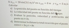 Si ) a ( t ) = 2 0 s i n ( 2 t ) m s 2 en x ( 1 0