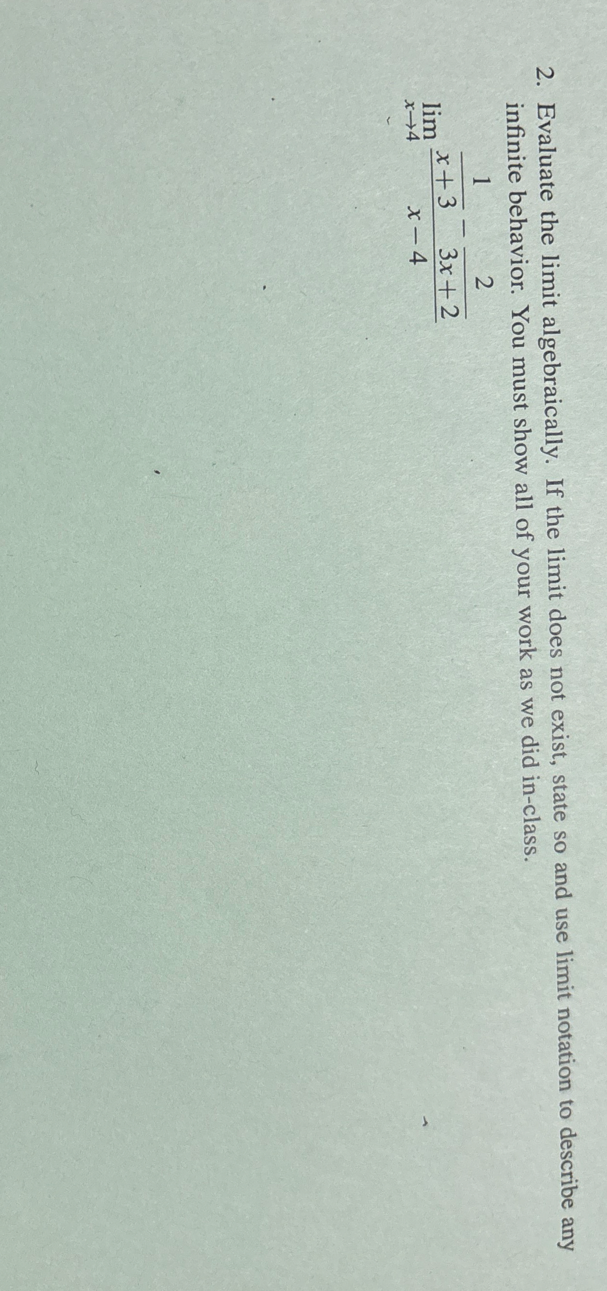 Evaluate the limit algebraically. If the limit