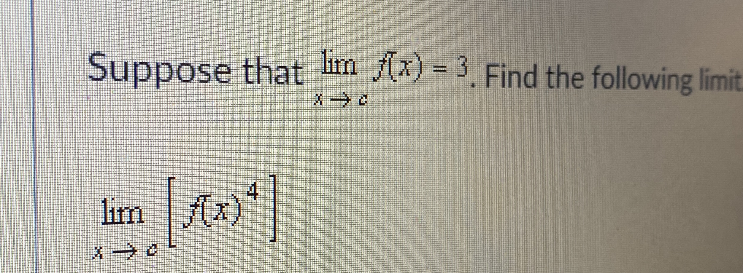Suppose that lim x c f ( x ) = 3 . Find the