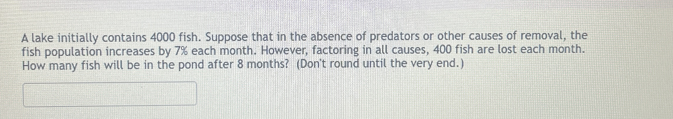 A lake initially contains 4 0 0 0 fish. Suppose