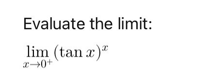 Evaluate the limit: lim x 0 + ( t a n x ) x