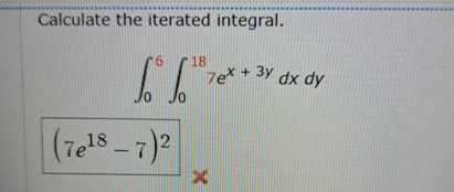Calculate the iterated integral. 0 6 0 1 8 7 e x
