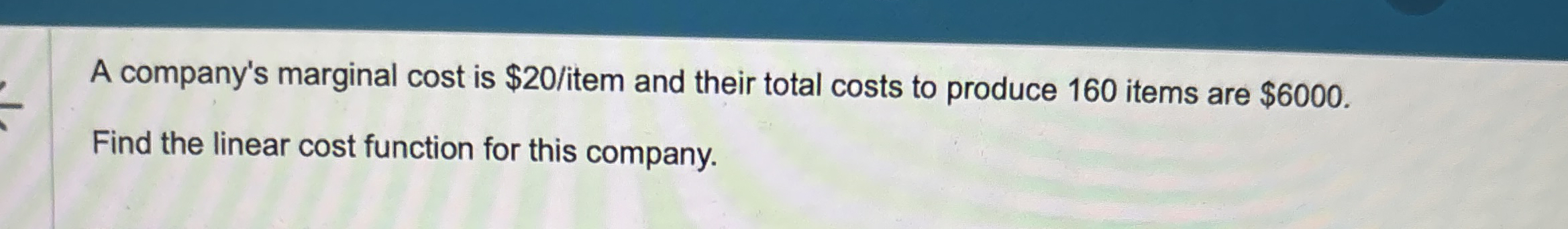 A company's marginal cost is $ 2 0 ? item and