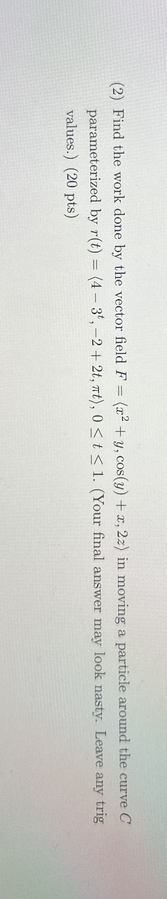 ( 2 ) Find the work done by the vector field F =