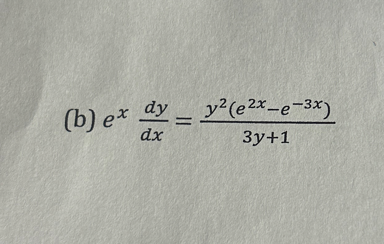 ( b ) e x d y d x = y 2 ( e 2 x - e - 3 x ) 3 y 1