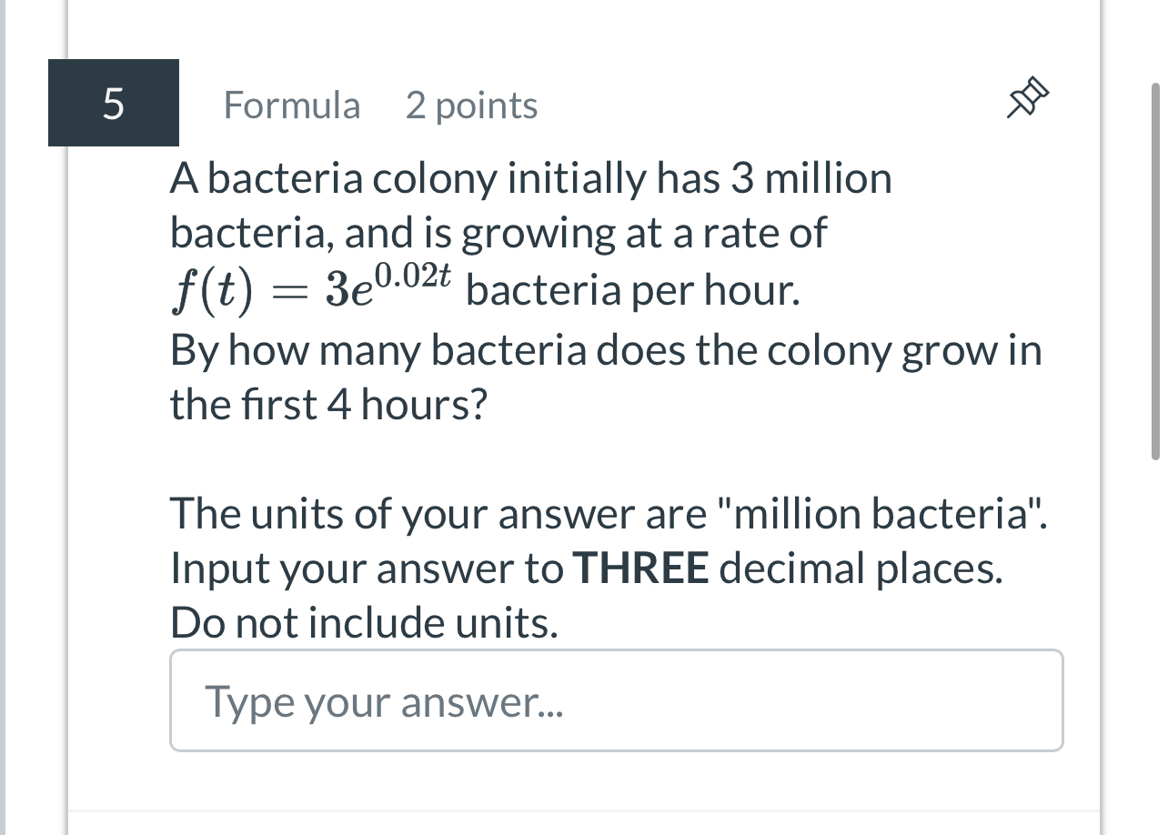 5 Formula 2 points A bacteria colony initially