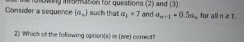 Consider a sequence { a n } such that a 1 = 7 and