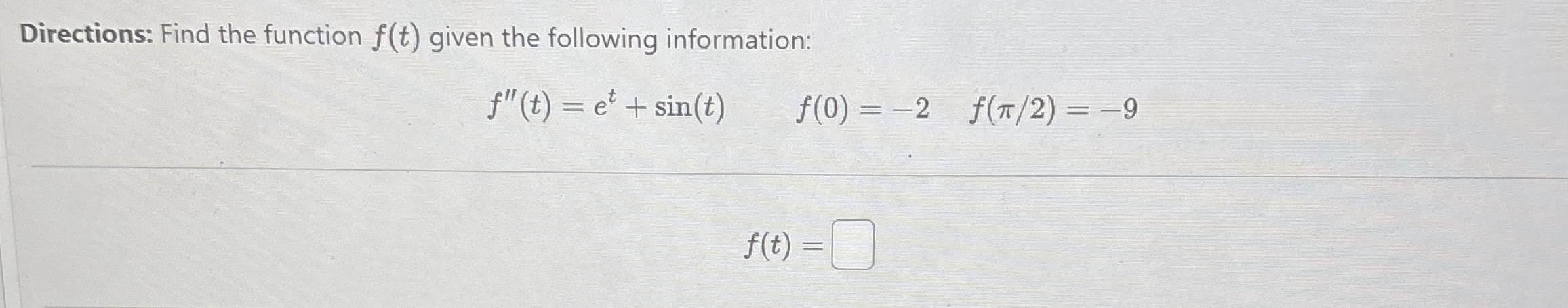 Directions: Find the function f ( t ) given the