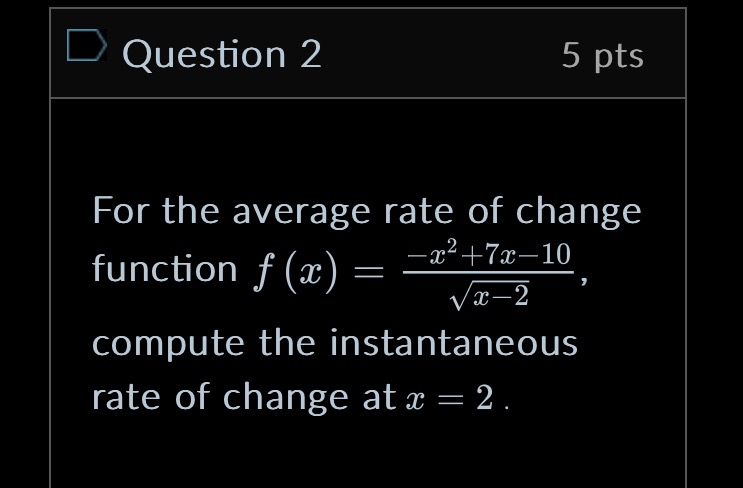Question 2 5 pts For the average rate of change