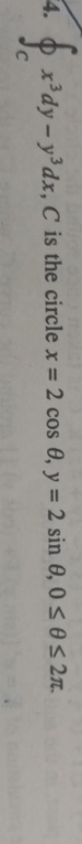 o C x 3 d y - y 3 d x , C is the circle x = 2 c o