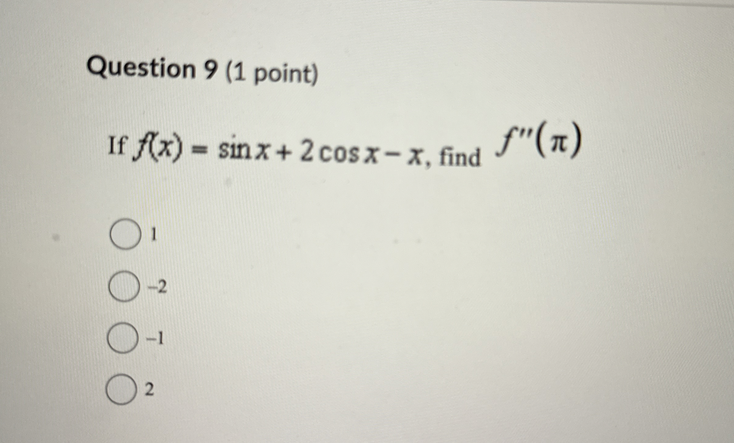 Question 9 ( 1 point ) If f ( x ) = s i n x + 2 c