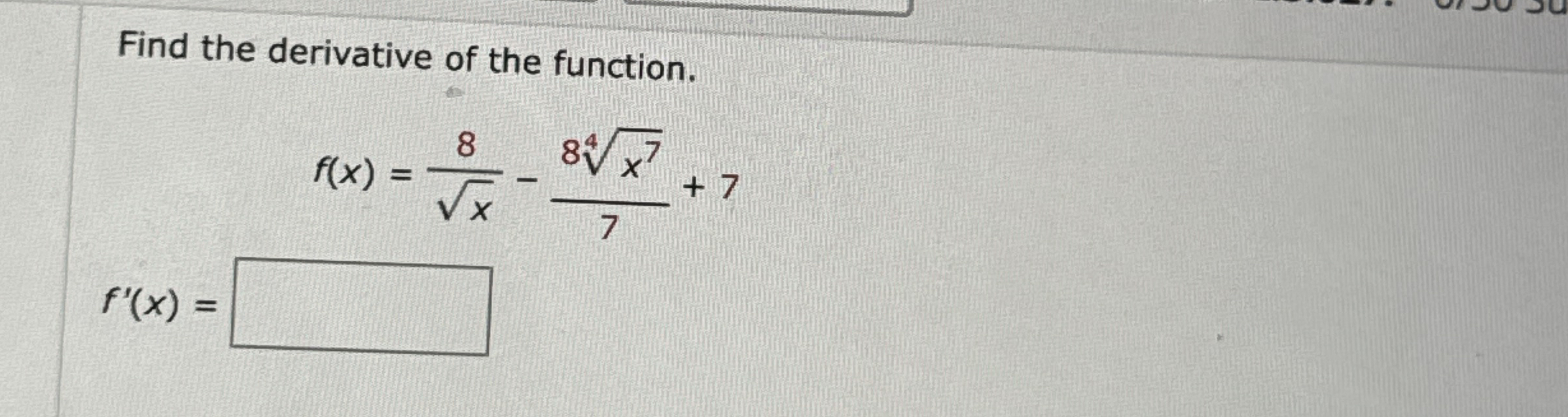 Find the derivative of the function. f ( x ) = 8
