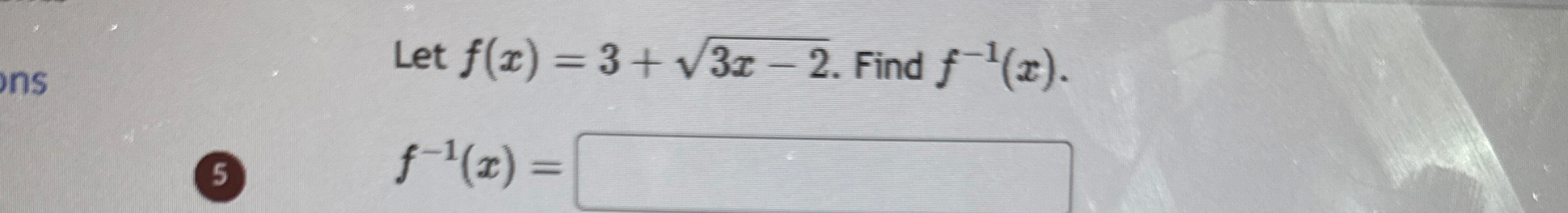 Let f ( x ) = 3 + 3 x - 2 2 . Find f - 1 ( x ) .