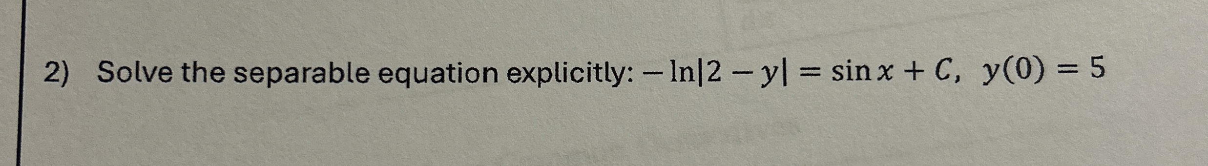 Solve the separable equation explicitly: - l n |