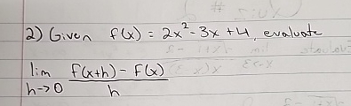 Given f ( x ) = 2 x 2 - 3 x + 4 , evaluate lim h