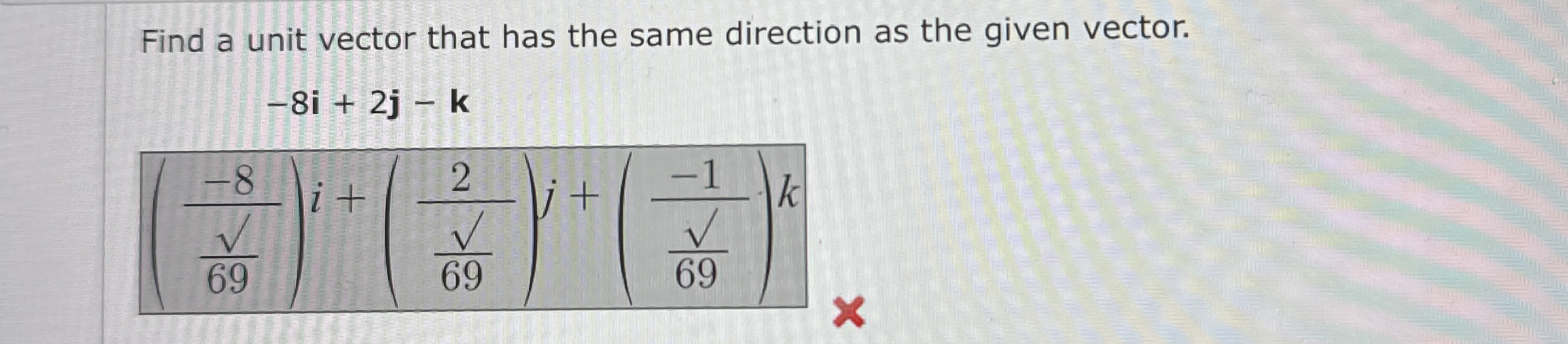Find a unit vector that has the same direction as