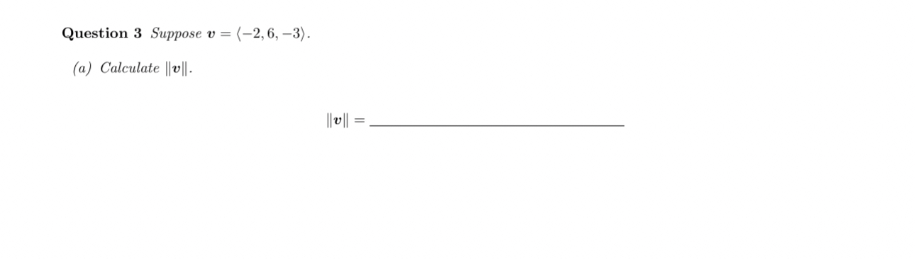 Question 3 Suppose v = ( : - 2 , 6 , - 3 : ) . (