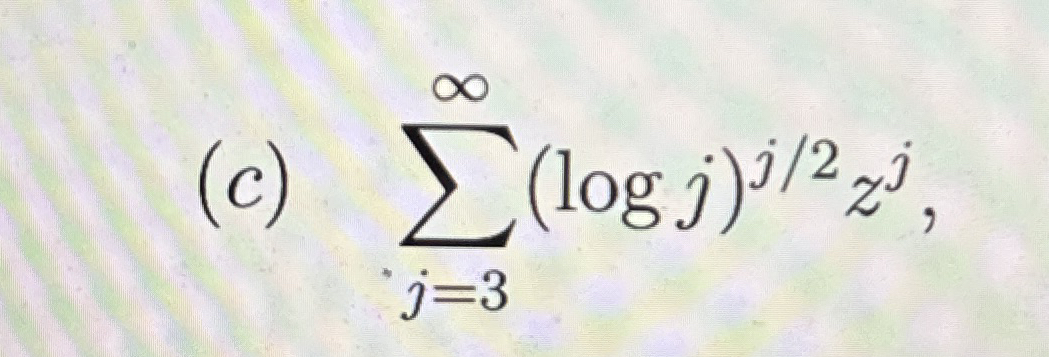 ( c ) j = 3 ( l o g j ) j 2 z j , Find the Radius