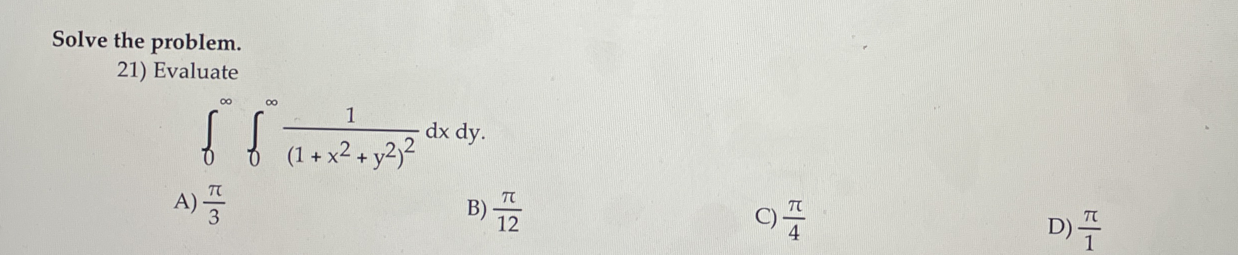 Solve the problem. Evaluate 0 0 1 ( 1 + x 2 + y 2