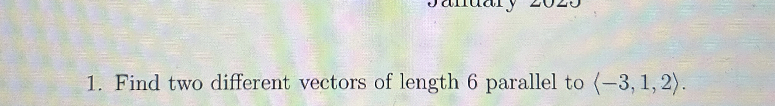 Find two different vectors of length 6 parallel
