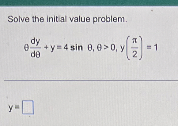 Solve the initial value problem. d y d + y = 4 s