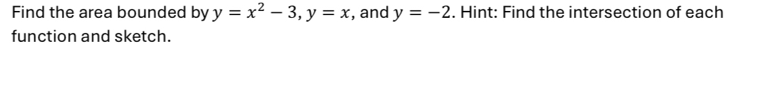 Find the area bounded by y = x 2 - 3 , y = x ,