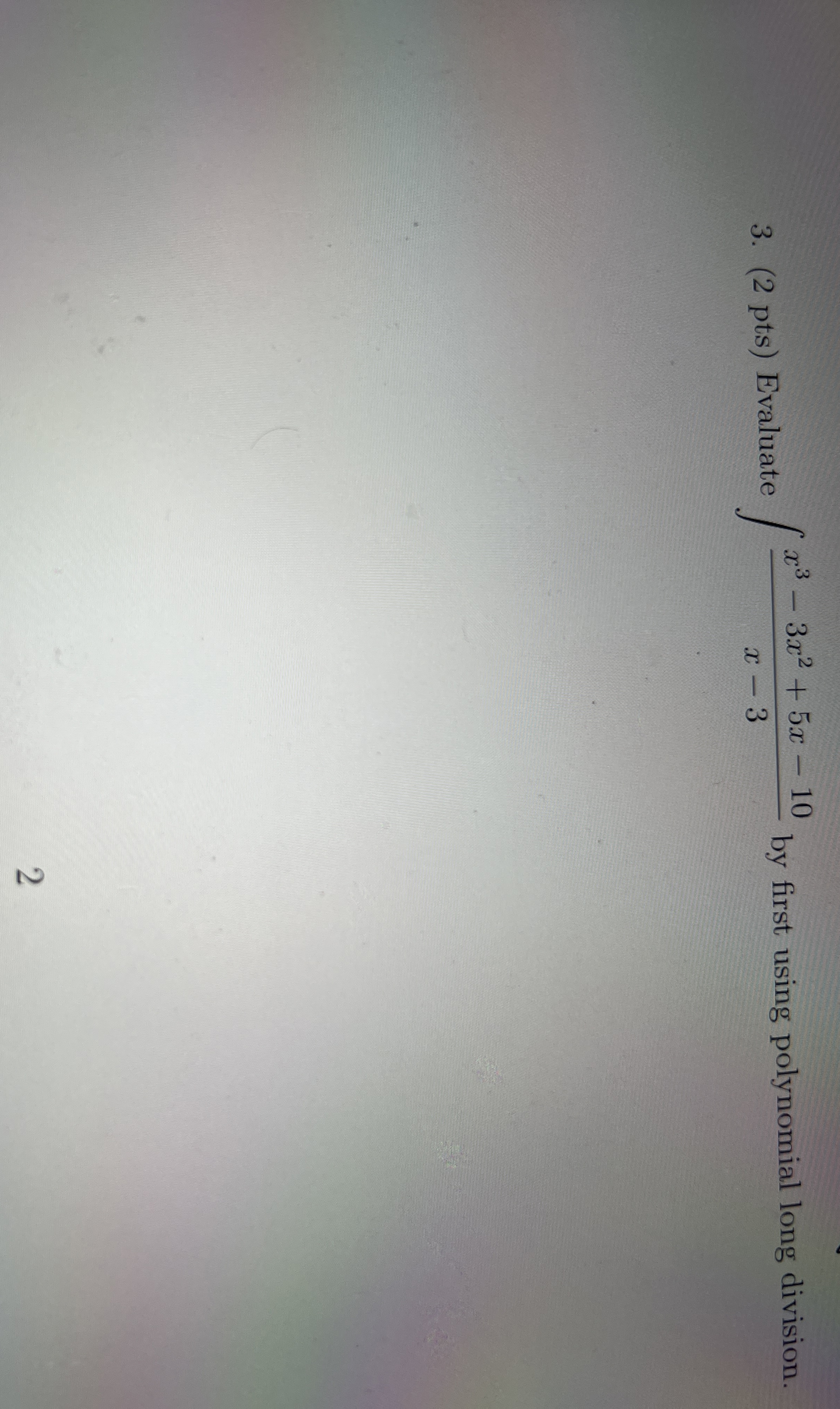 ( 2 pts ) Evaluate x 3 - 3 x 2 + 5 x - 1 0 x - 3