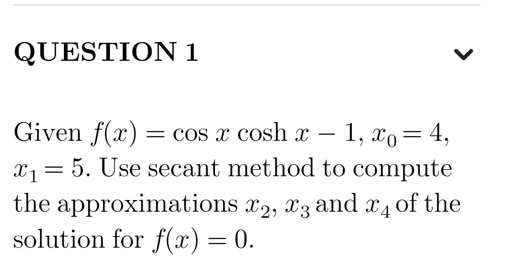 QUESTION 1 Given f ( x ) = c o s x c o s h x - 1
