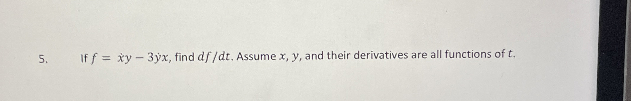 If f = x y - 3 y x , find d f d t . Assume x , y