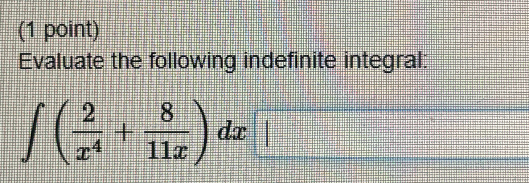 ( 1 point ) Evaluate the following indefinite