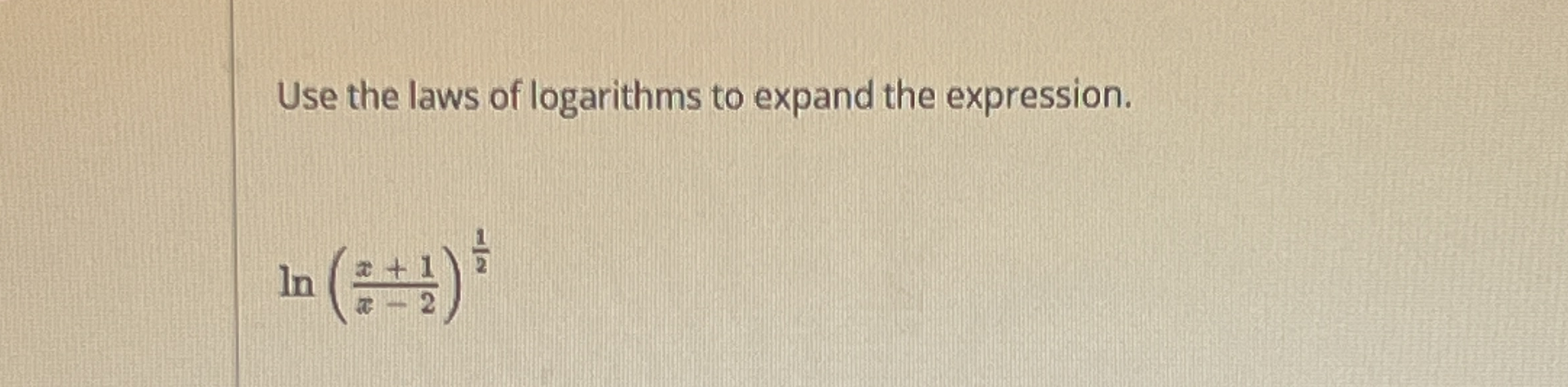 Use the laws of logarithms to expand the