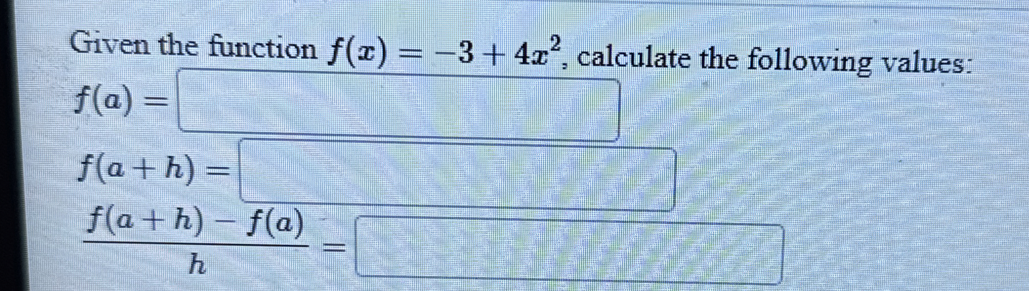 Given the function f ( x ) = - 3 + 4 x 2 ,