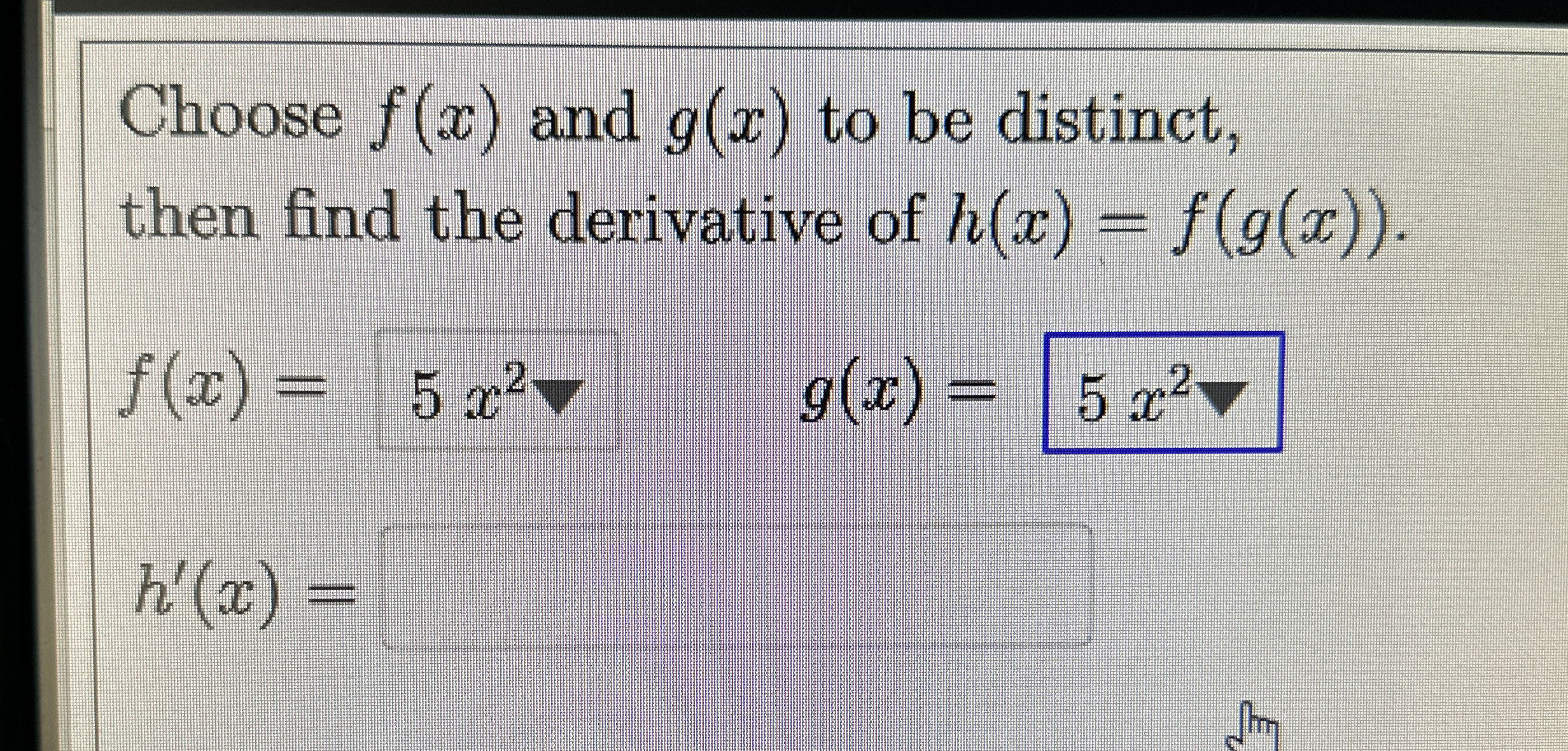 Choose f ( x ) and g ( x ) to be distinct, then