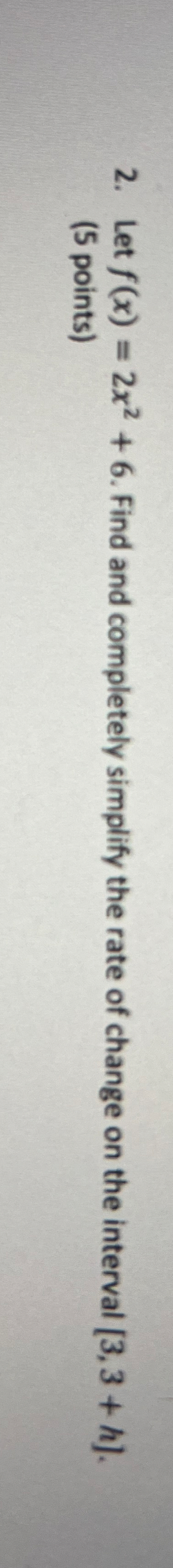 Let f ( x ) = 2 x 2 + 6 . Find and completely