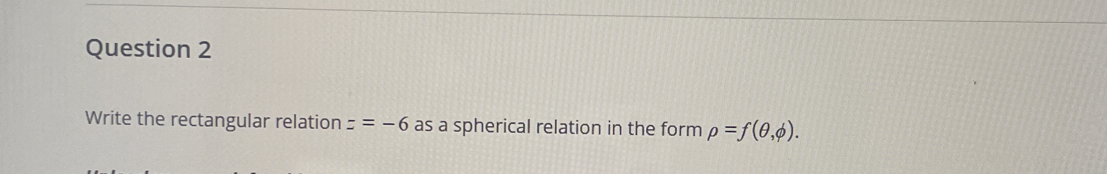 Question 2 Write the rectangular relation z = - 6
