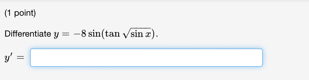 ( 1 point ) Differentiate y = - 8 s i n ( t a n s
