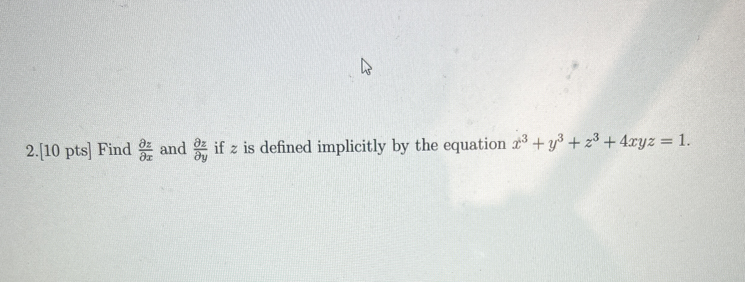 [ 1 0 pts ] Find d e l z d e l x and d e l z d e