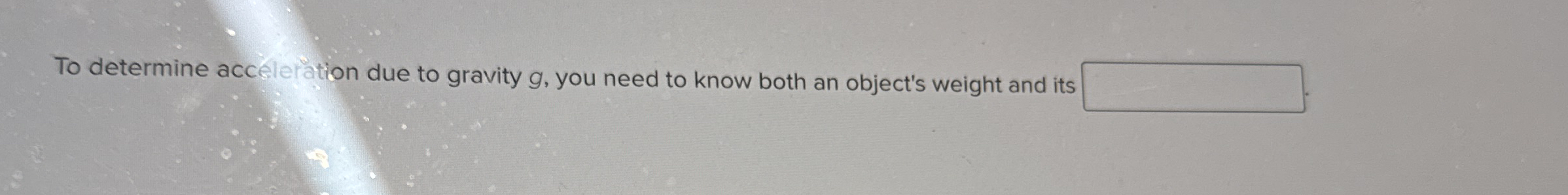 To determine acceleration due to gravity g , you