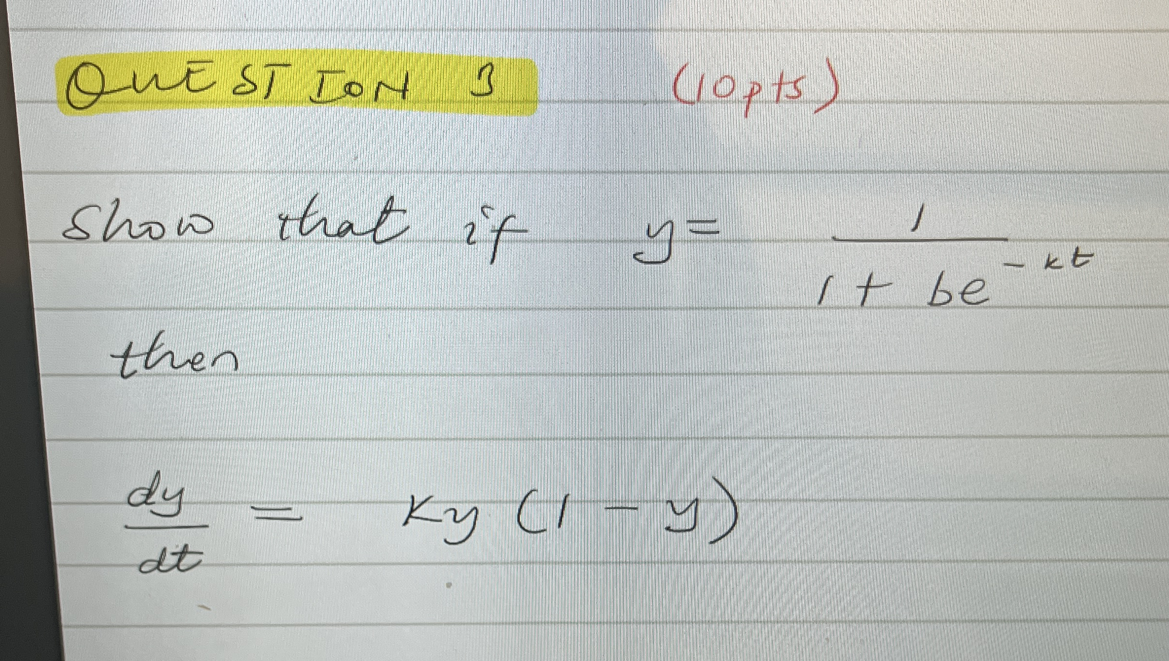 QUESTION 3 Show that if y = 1 1 b e - k t then d