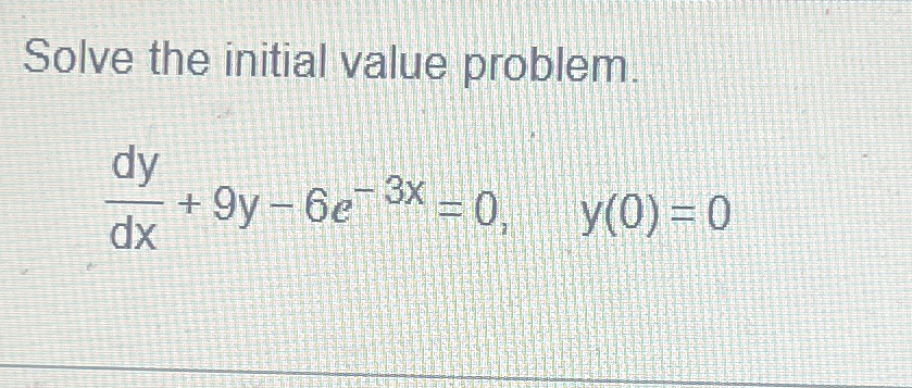 Solve the initial value problem. d y d x + 9 y -