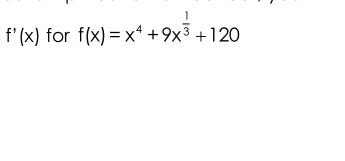 f ' ( x ) for f ( x ) = x 4 + 9 x 1 3 + 1 2 0