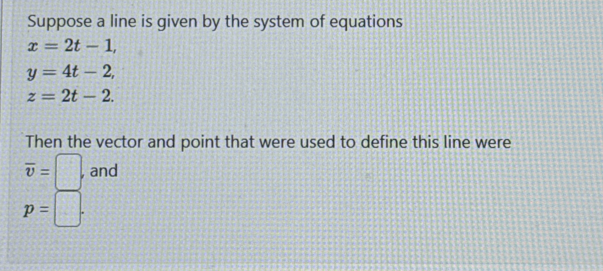 Suppose a line is given by the system of