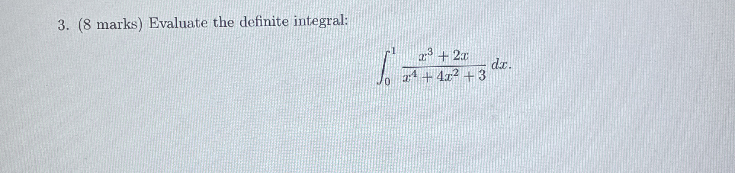 ( 8 marks ) Evaluate the definite integral: 0 1 x
