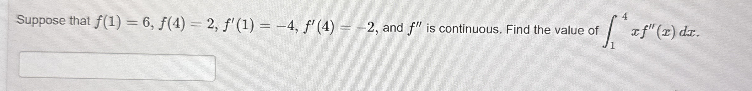 Suppose that f ( 1 ) = 6 , f ( 4 ) = 2 , f ' ( 1