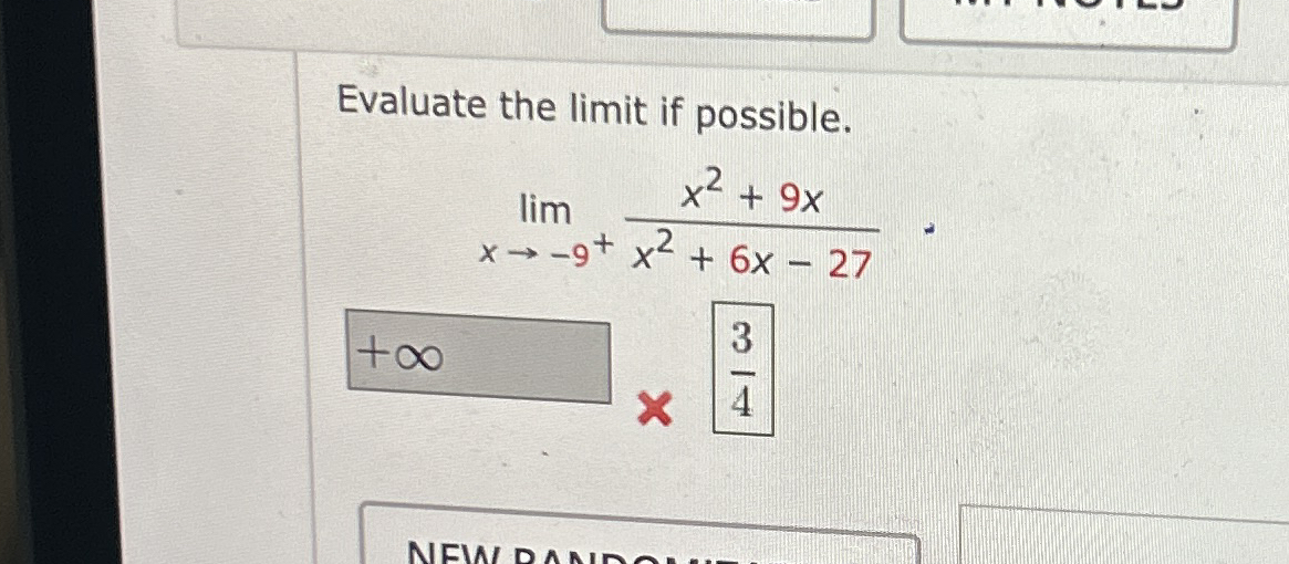 Evaluate the limit if possible. lim x - 9 x 2 9 x