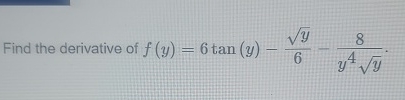Find the derivative of f ( y ) = 6 t a n ( y ) -
