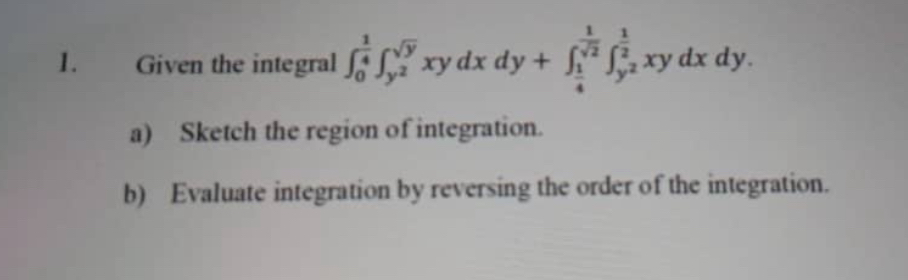 Given the integral 0 1 4 y 2 y 2 x y d x d y + 1