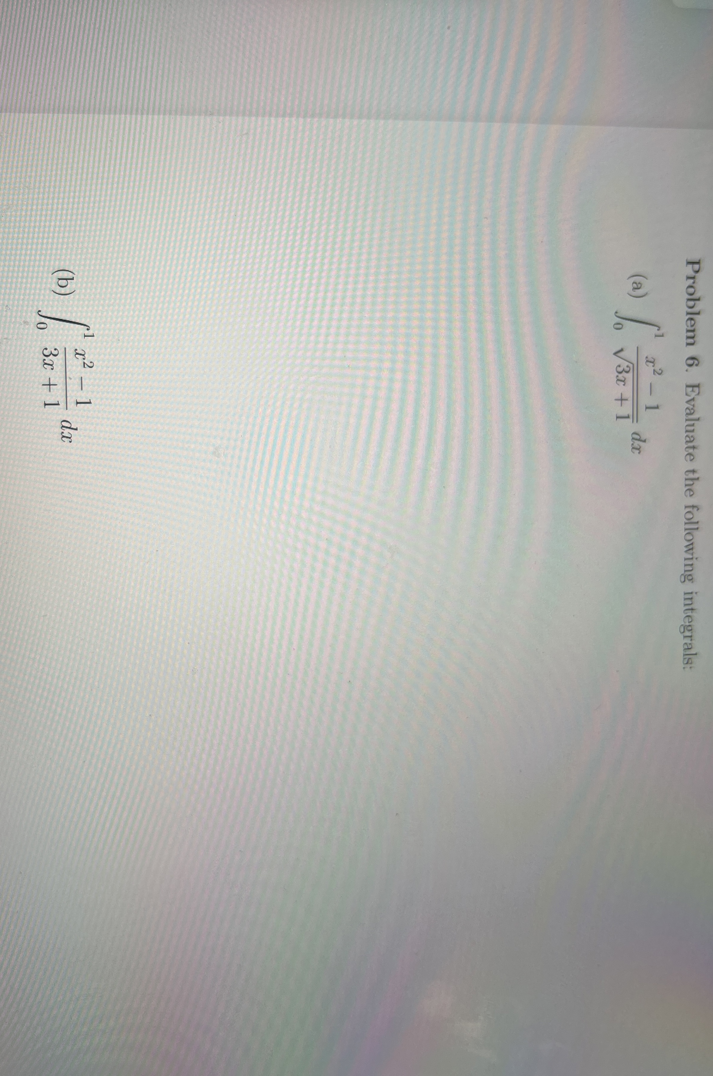 Problem 6 . Evaluate the following integrals: ( a