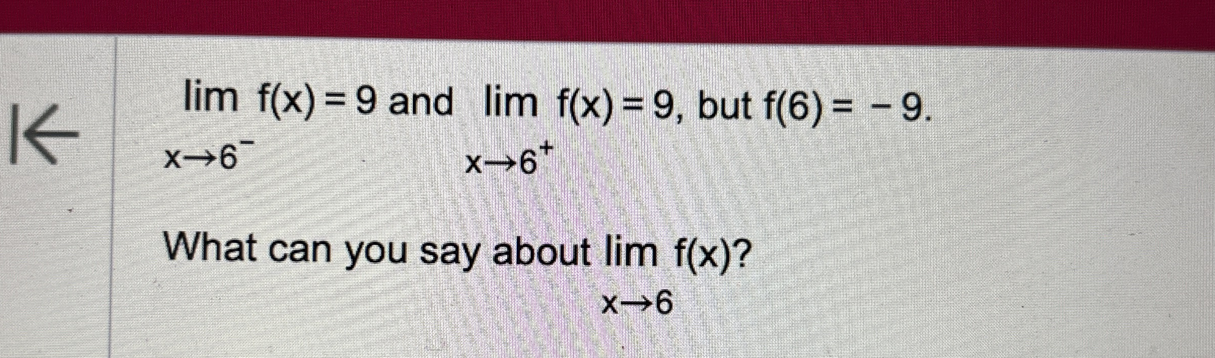 lim ? f ( x ) = 9 and lim ? f ( x ) = 9 , but f (