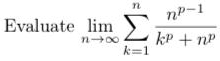 Evaluate lim n k = 1 n n p - 1 k p + n p